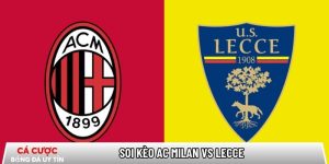 Soi kèo AC Milan vs Lecce 02h45 ngày 19/01 – Vòng 21 Serie A tại tamilpayani.com