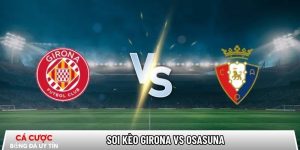 Soi kèo Girona vs Osasuna, 0h30 ngày 11/01 – La Liga tại tamilpayani.com
