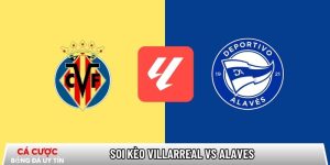 Soi kèo Villarreal vs Alaves, 22h15 ngày 10/01 – La Liga tại tamilpayani.com